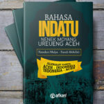 Buku Bahasa Indatu Nenek Moyang Ureueng Aceh